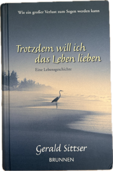 TROTZDEM WILL ICH DAS LEBEN LIEBEN